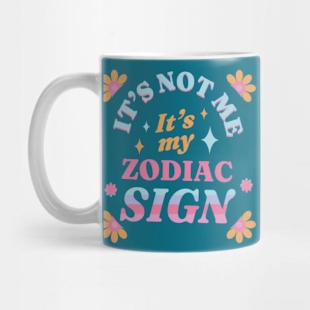 Its Not Me Its My Zodiac Sign Astrology Cosmos Tarot Horoscope by Sassee Designs